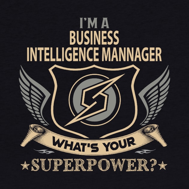 Business Intelligence Mannager T Shirt - Superpower Gift Item Tee by Cosimiaart